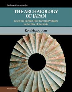 The Archaeology of Japan di Koji Mizoguchi edito da Cambridge University Press