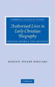 Authorised Lives in Early Christian Biography di Michael Williams edito da Cambridge University Press
