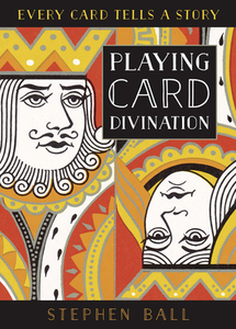 Playing Card Divination: Every Card Tells a Story di Stephen Ball edito da LLEWELLYN PUB