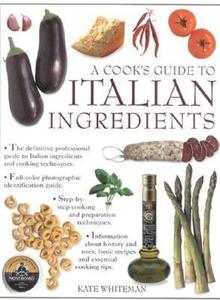 A Cook's Guide To Italian Ingredients di Kate Whiteman edito da Anness Publishing