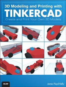 3d Modeling And Printing With Tinkercad di James Floyd Kelly edito da Pearson Education (us)