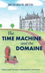 The Time Machine and the Domaine di Richard W. Bevis edito da FriesenPress