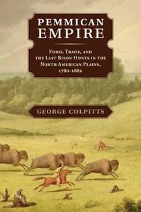 Pemmican Empire di George Colpitts edito da Cambridge University Press