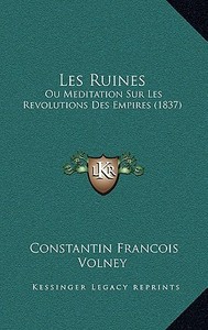 Les Ruines: Ou Meditation Sur Les Revolutions Des Empires (1837) di Constantin Francois Volney edito da Kessinger Publishing