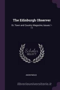 The Edinburgh Observer: Or, Town and Country Magazine, Issues 1-11 di Anonymous edito da CHIZINE PUBN