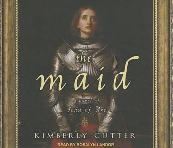 The Maid: A Novel of Joan of Arc di Kimberly Cutter edito da Tantor Media Inc