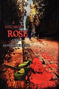 A Discarded Rose di Jr. Davied E. Kelley edito da Publishamerica