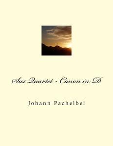 Sax Quartet - Canon in D: Johann Pachelbel di Johann Pachelbel edito da Createspace