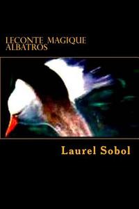 LeConte Magique Albatros di Laurel Marue Sobol edito da Createspace