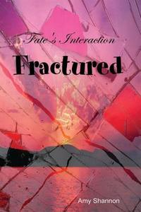 Fate's Interaction: Fractured di Amy Shannon edito da Createspace