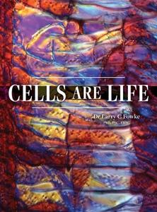 Cells are Life di Larry C Fowke edito da FriesenPress
