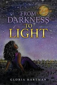 From Darkness to Light di Gloria Hartman edito da XULON PR