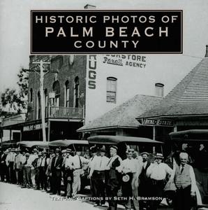 Historic Photos of Palm Beach County di Seth H. Bramson edito da TURNER