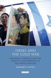 Israel and the Cold War di Howard A. Patten edito da I.B. Tauris & Co. Ltd.