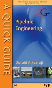 A Quick Guide to Pipeline Engineering di D. Alkazraji edito da WOODHEAD PUB