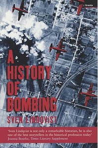 A History Of Bombing di Sven Lindqvist edito da Granta Books