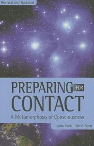 Preparing for Contact: A Metamorphosis of Consciousness di Lyssa Royal, Keith Priest edito da LIGHT TECHNOLOGY PUB