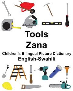 English-Swahili Tools/Zana Children's Bilingual Picture Dictionary di Richard Carlson Jr edito da Createspace Independent Publishing Platform