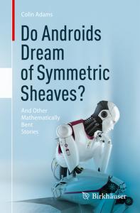 Do Androids Dream Of Symmetric Sheaves? di Colin Adams edito da Birkhauser Verlag AG