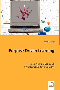 Purpose Driven Learning di Bruce CALWAY edito da VDM Verlag