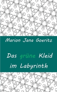 Das grüne Kleid im Labyrinth di Marion Jana Goeritz edito da Books on Demand