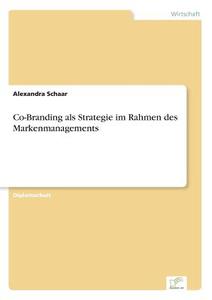 Co-Branding als Strategie im Rahmen des Markenmanagements di Alexandra Schaar edito da Diplom.de