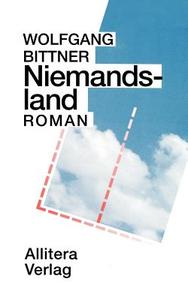 Niemandsland di Wolfgang Bittner edito da Allitera Verlag