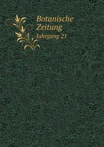 Botanische Zeitung Jahrgang 21 di Hugo Von Mohl, D F L Von Schlechtendal edito da Book On Demand Ltd.