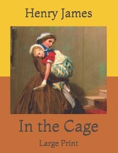 In The Cage di James Henry James edito da Independently Published