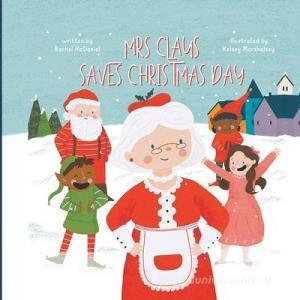 Mrs. Claus Saves Christmas Day di Rachel McDaniel edito da INDEPENDENT CAT