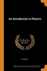 An Introduction To Physics di Pj Haler edito da Franklin Classics Trade Press