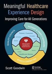 Meaningful Healthcare Experience Design di Scott Goodwin edito da Taylor & Francis Ltd