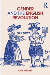 Gender and the English Revolution di Ann Hughes edito da Routledge