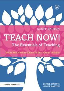 Teach Now! The Essentials of Teaching di Geoff Barton edito da Taylor & Francis Ltd