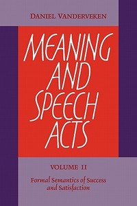 Meaning and Speech Acts di Daniel Vanderveken edito da Cambridge University Press