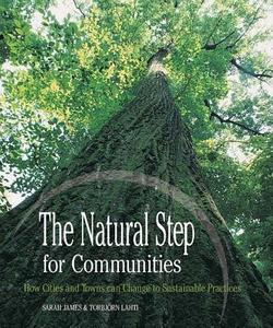 The Natural Step For Communities di Sarah James, Torbjorn Lahti edito da New Society Publishers