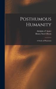 Posthumous Humanity: a Study of Phantoms di Henry Steel Olcott edito da LIGHTNING SOURCE INC