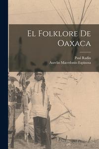 El folklore de Oaxaca di Aurelio Macedonio Espinosa, Paul Radin edito da LEGARE STREET PR