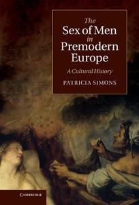 The Sex of Men in Premodern Europe di Patricia Simons edito da Cambridge University Press