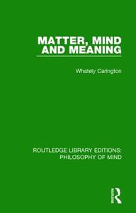 Matter, Mind And Meaning di Whately Carington edito da Taylor & Francis Ltd