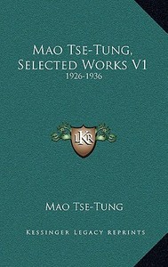 Mao Tse-Tung, Selected Works V1: 1926-1936 di Mao Tse-Tung edito da Kessinger Publishing