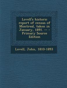 Lovell's Historic Report of Census of Montreal, Taken in January, 1891. -- di John Lovell edito da Nabu Press