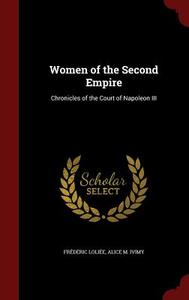 Women Of The Second Empire di Frederic Loliee, Alice M Ivimy edito da Andesite Press