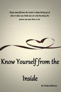Know Yourself From The Inside di Darlyn Robinson edito da Lulu.com