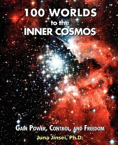100 Worlds to the Inner Cosmos: Gain Power, Control, and Freedom di Juna Jinsei edito da OUTSKIRTS PR