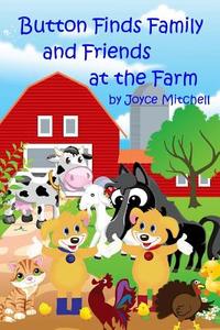 Button Finds Family and Friends at the Farm di Joyce Mitchell edito da Createspace