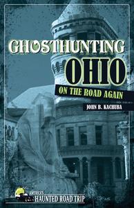 Ghosthunting Ohio on the Road Again di John B. Kachuba edito da CLERISY PR