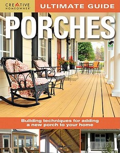 Ultimate Guide: Porches di Steve Cory, Home Improvement, Porches, How-To edito da Creative Homeowner Press,u.s.