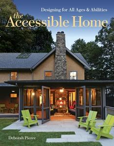 The Accessible Home: Designing for All Ages and Abilities di Deborah Pierce edito da TAUNTON PR