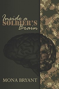 Inside A Soldier\'s Brain di Mona Bryant edito da America Star Books